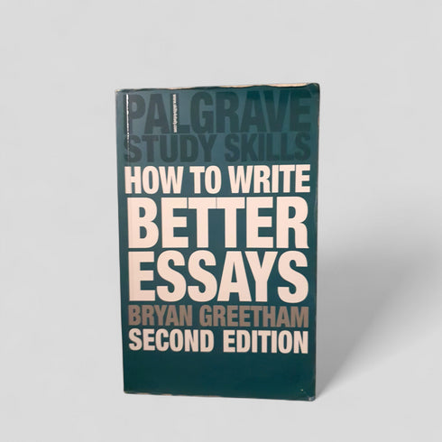 How to Write Better Essays (Study Guides) by Bryan Greetham